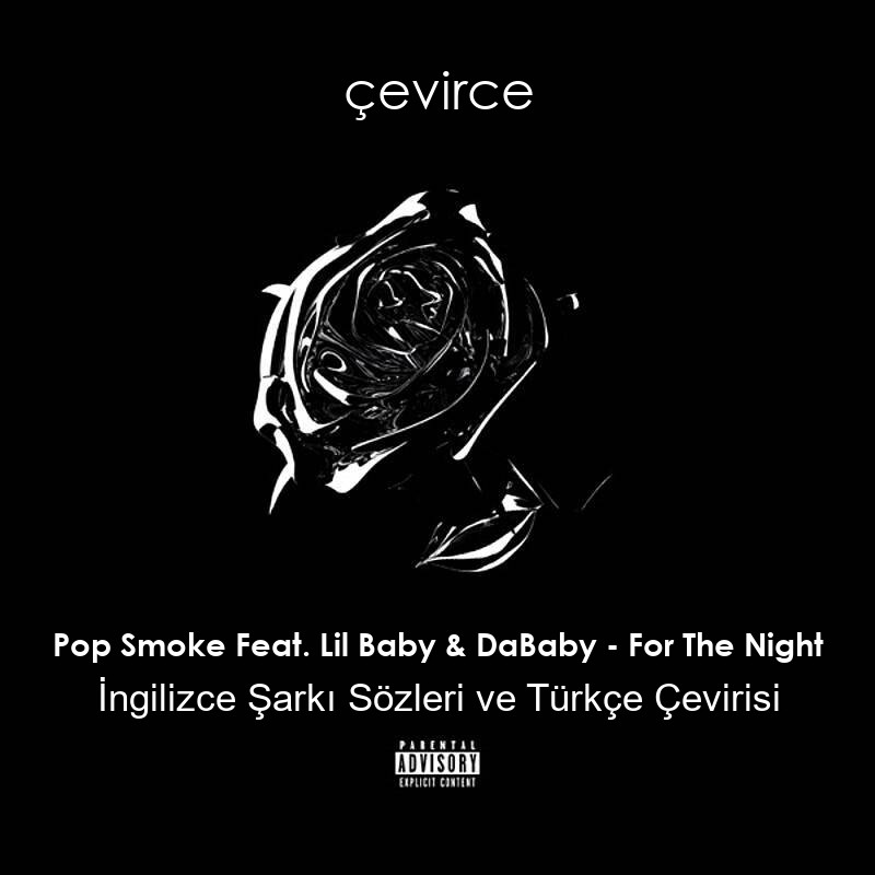 Pop Smoke Feat. Lil Baby & DaBaby – For The Night İngilizce Şarkı Sözleri ve Türkçe Çevirisi