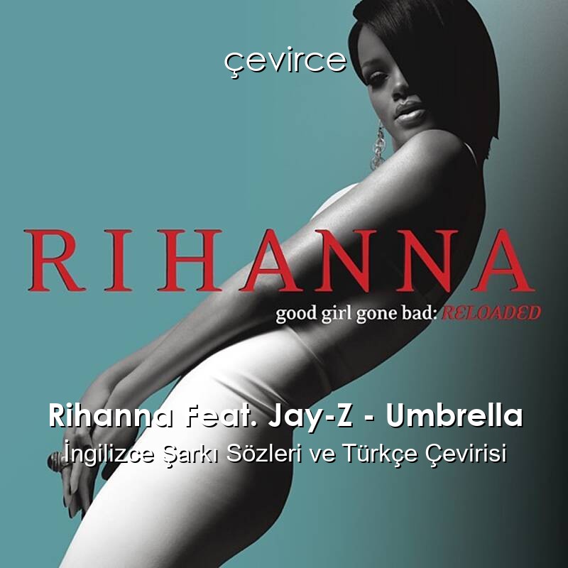 Rihanna Feat. Jay-Z – Umbrella İngilizce Şarkı Sözleri ve Türkçe Çevirisi