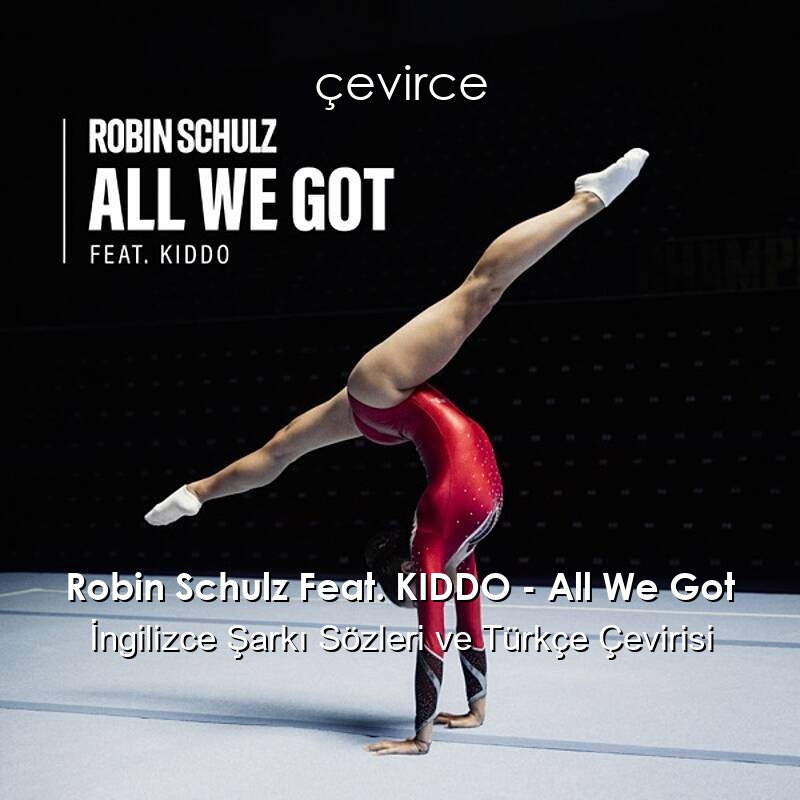 Robin Schulz Feat. KIDDO – All We Got İngilizce Şarkı Sözleri ve Türkçe Çevirisi