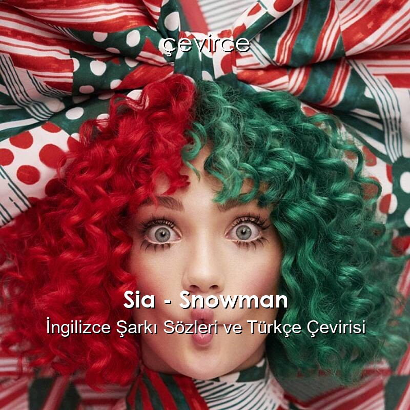 Sia – Snowman İngilizce Şarkı Sözleri ve Türkçe Çevirisi