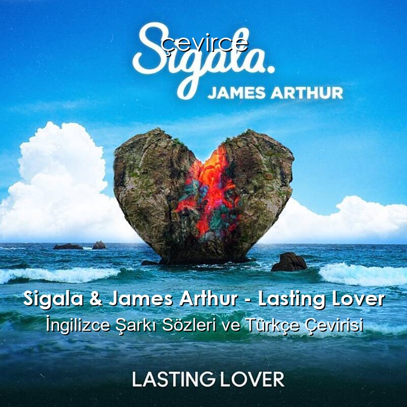 Sigala & James Arthur – Lasting Lover İngilizce Şarkı Sözleri ve Türkçe Çevirisi