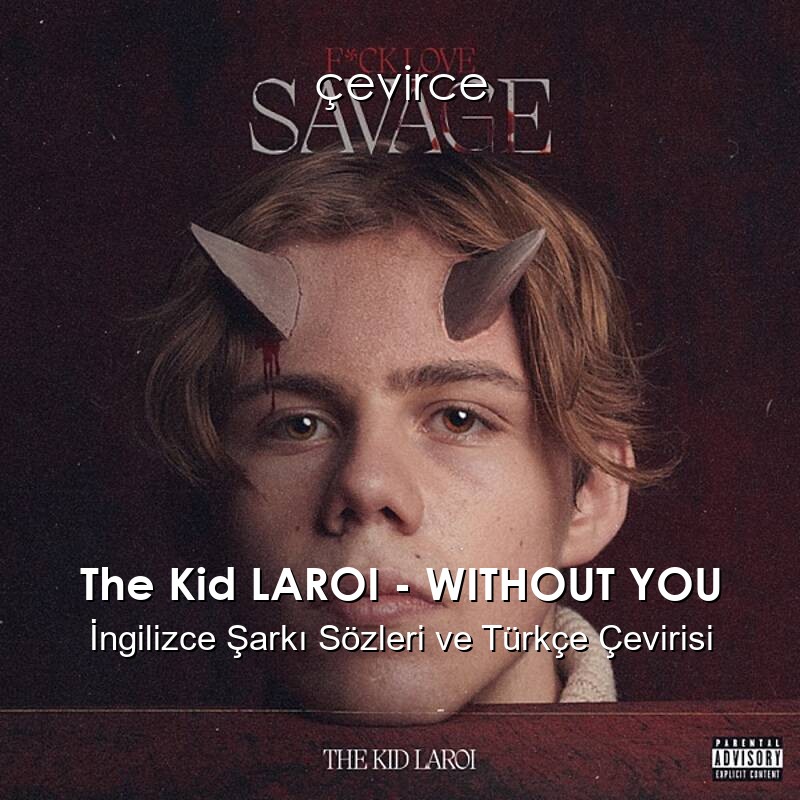 The Kid LAROI – WITHOUT YOU İngilizce Şarkı Sözleri ve Türkçe Çevirisi