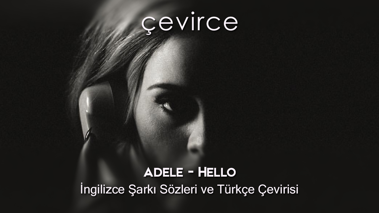 Adele – Hello İngilizce Şarkı Sözleri ve Türkçe Çevirisi