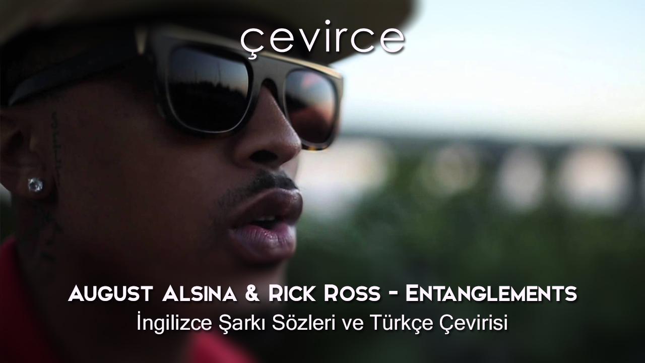 August Alsina & Rick Ross – Entanglements İngilizce Şarkı Sözleri ve Türkçe Çevirisi