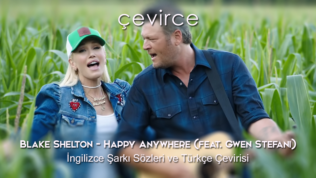 Blake Shelton – Happy Anywhere (feat. Gwen Stefani) İngilizce Şarkı Sözleri ve Türkçe Çevirisi