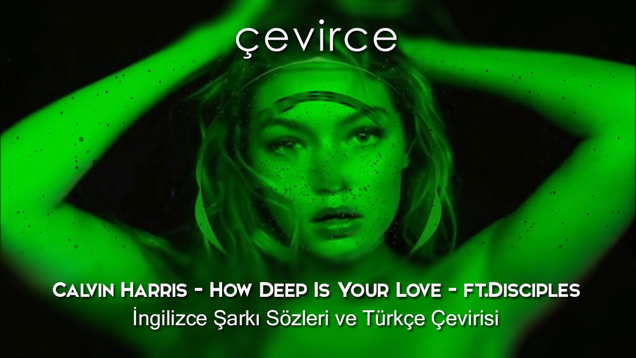 Calvin Harris – How Deep Is Your Love – ft.Disciples İngilizce Şarkı Sözleri ve Türkçe Çevirisi
