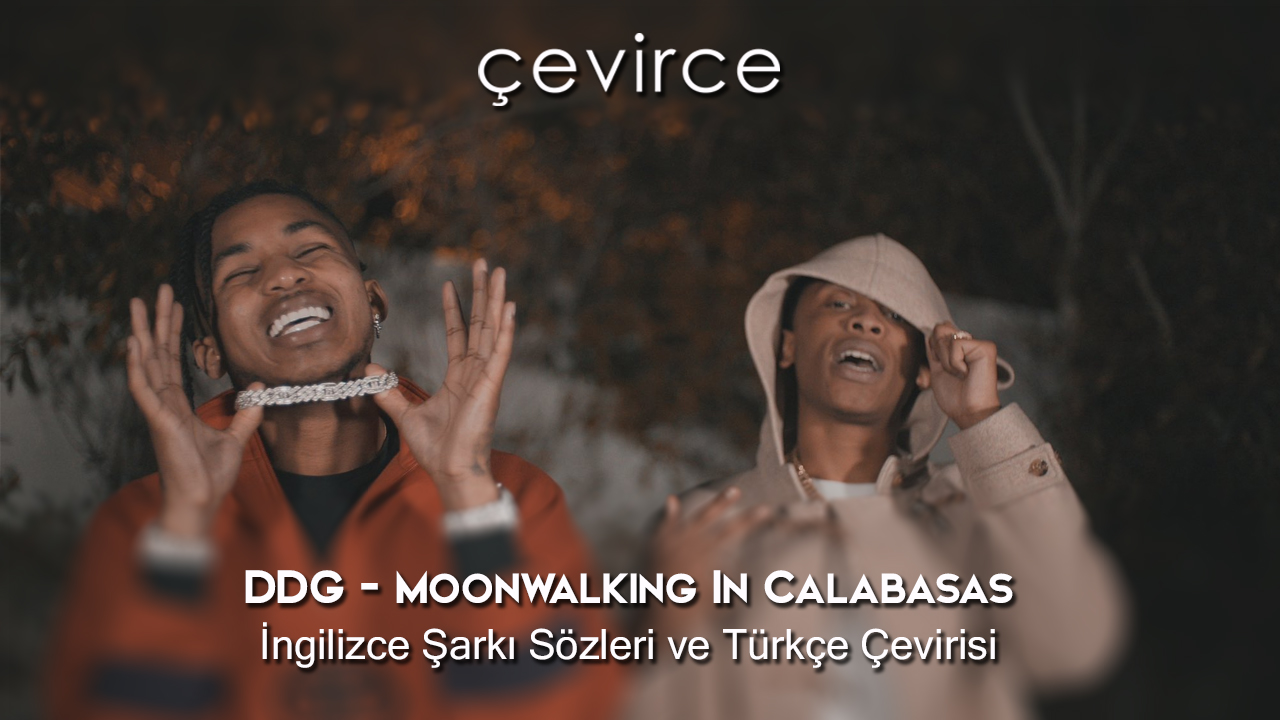 DDG – Moonwalking In Calabasas İngilizce Şarkı Sözleri ve Türkçe Çevirisi