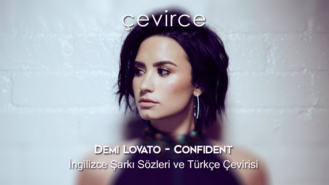 Demi Lovato – Confident İngilizce Şarkı Sözleri ve Türkçe Çevirisi