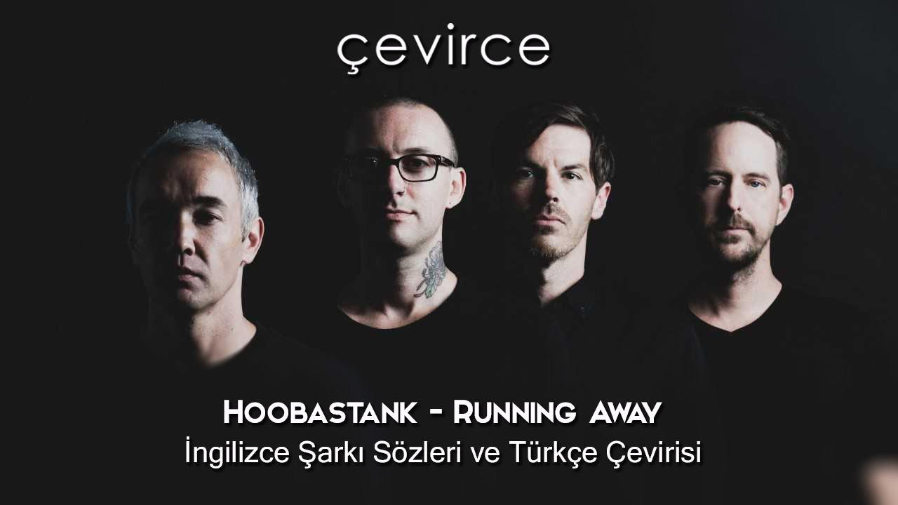 Hoobastank – Running Away İngilizce Şarkı Sözleri ve Türkçe Çevirisi