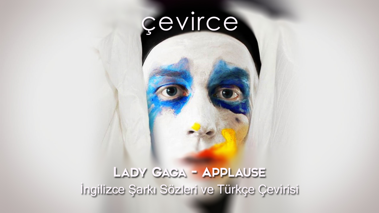 Lady Gaga – Applause İngilizce Şarkı Sözleri ve Türkçe Çevirisi