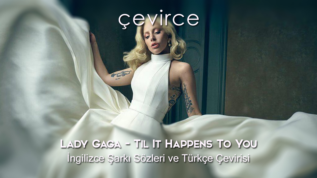 Lady Gaga – Til It Happens To You İngilizce Şarkı Sözleri ve Türkçe Çevirisi