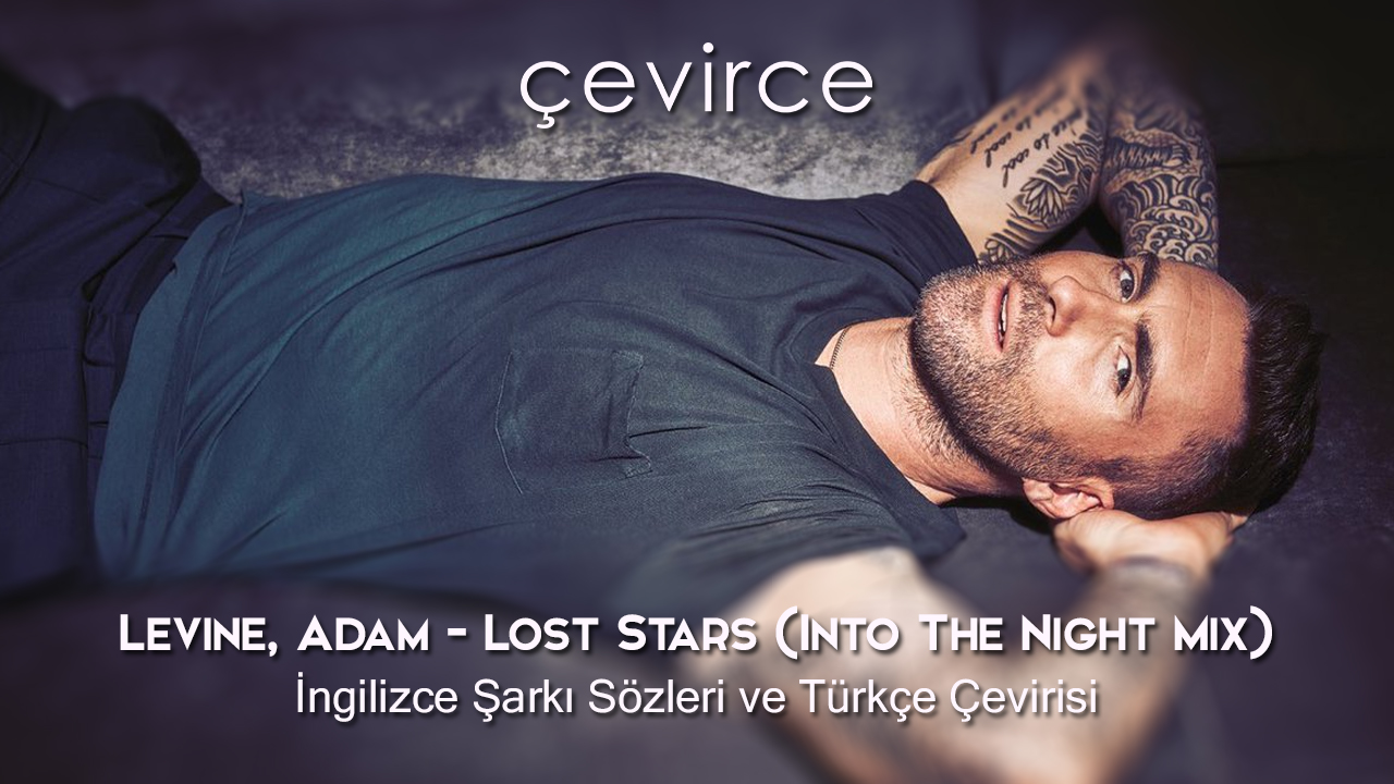 Levine, Adam – Lost Stars (Into The Night Mix) İngilizce Şarkı Sözleri ve Türkçe Çevirisi