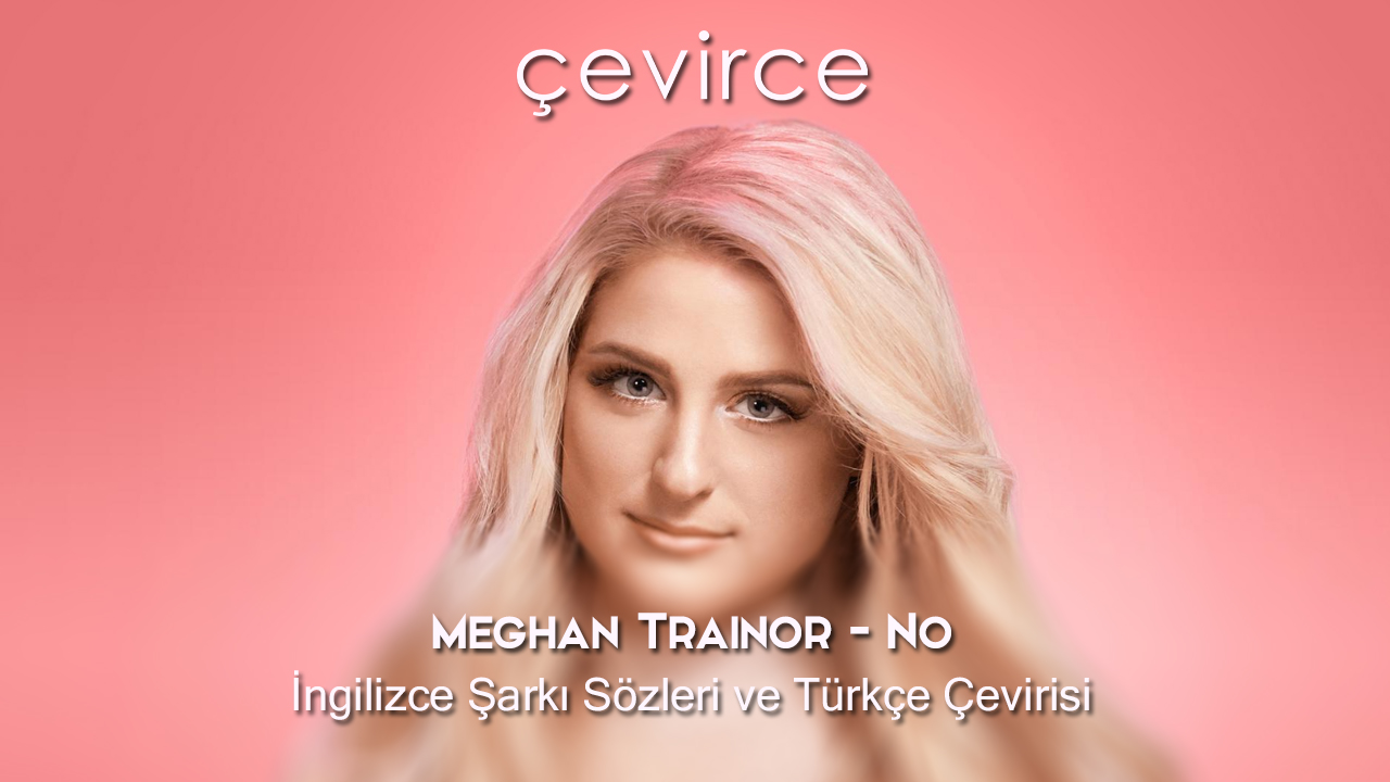 Meghan Trainor – No İngilizce Şarkı Sözleri ve Türkçe Çevirisi