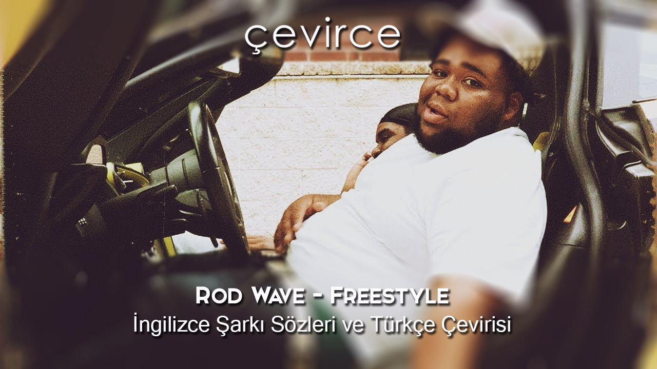 Rod Wave – Freestyle İngilizce Şarkı Sözleri ve Türkçe Çevirisi