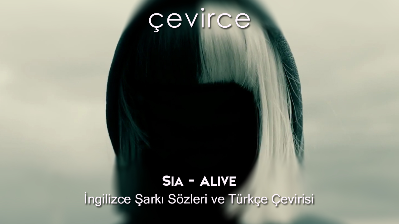 Sia – Alive İngilizce Şarkı Sözleri ve Türkçe Çevirisi