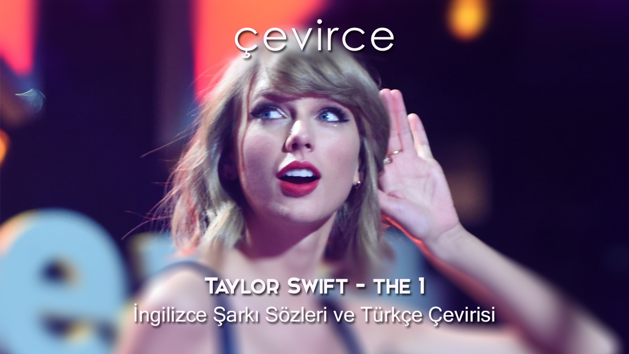 Taylor Swift – The 1 İngilizce Şarkı Sözleri ve Türkçe Çevirisi