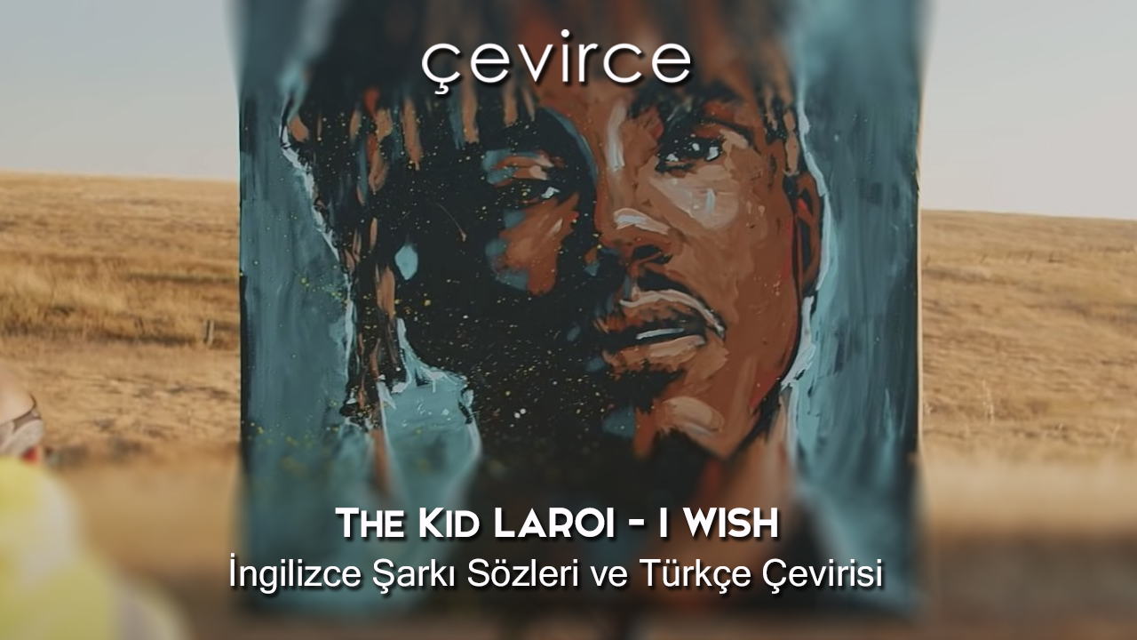 The Kid LAROI – I WISH İngilizce Şarkı Sözleri ve Türkçe Çevirisi