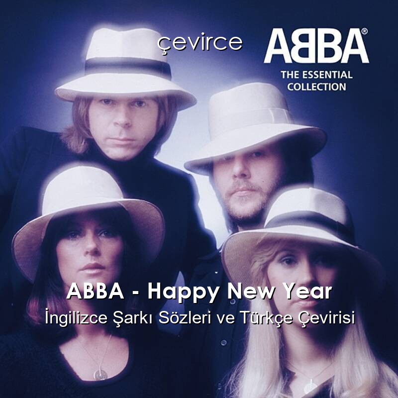 ABBA – Happy New Year İngilizce Şarkı Sözleri ve Türkçe Çevirisi