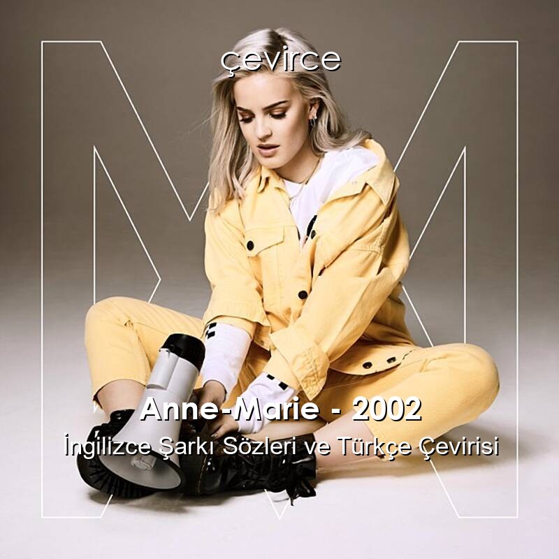 Anne-Marie – 2002 İngilizce Sözleri Türkçe Anlamları