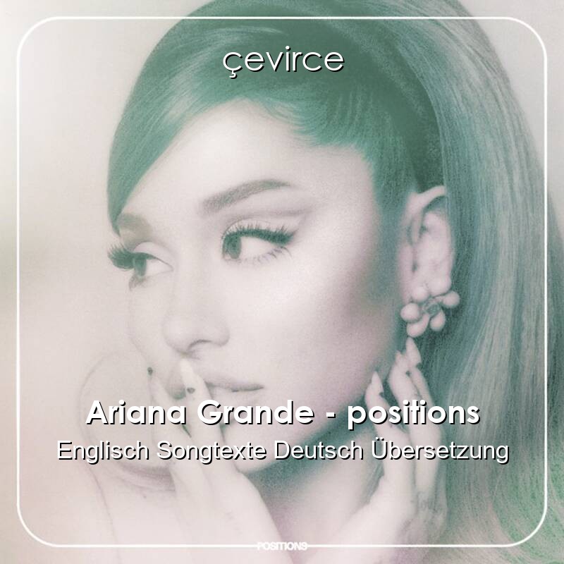 Ariana Grande – positions Englisch Songtexte Deutsch Übersetzung