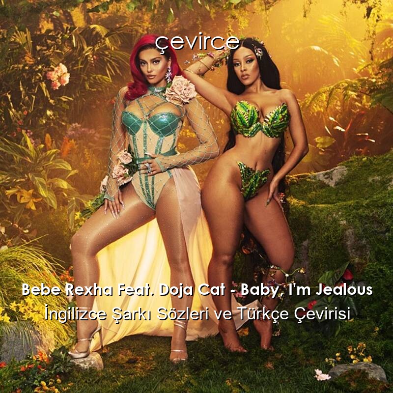 Bebe Rexha Feat. Doja Cat – Baby, I’m Jealous İngilizce Şarkı Sözleri ve Türkçe Çevirisi