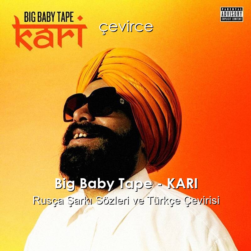 Big Baby Tape – KARI Rusça Şarkı Sözleri ve Türkçe Çevirisi