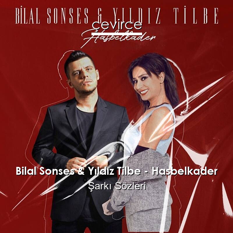 Bilal Sonses & Yıldız Tilbe – Hasbelkader Şarkı Sözleri