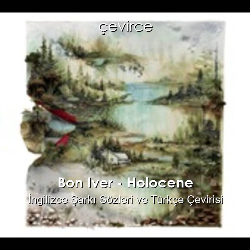 Bon Iver – Holocene İngilizce Sözleri Türkçe Anlamları