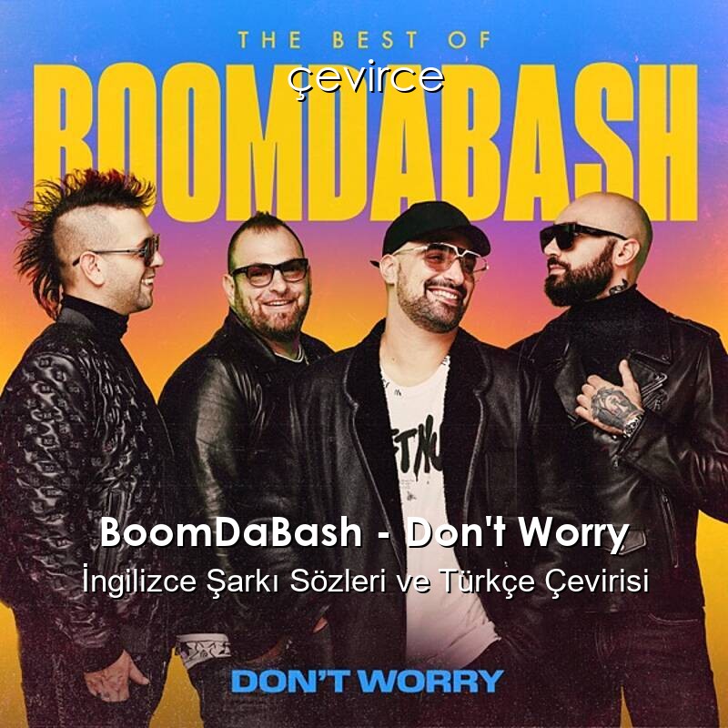 BoomDaBash – Don’t Worry İngilizce Şarkı Sözleri ve Türkçe Çevirisi