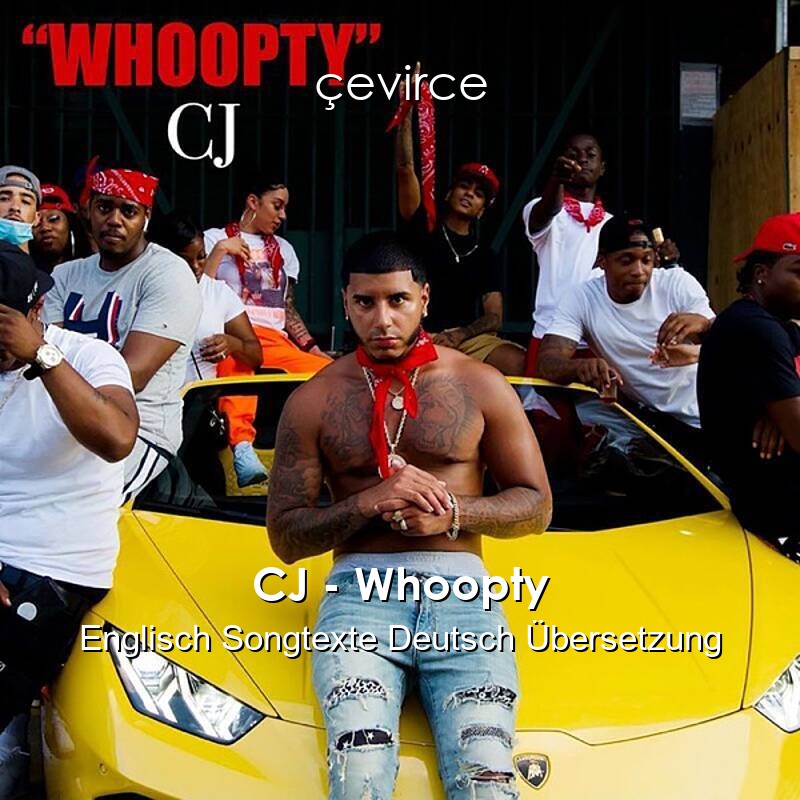 CJ – Whoopty Englisch Songtexte Deutsch Übersetzung