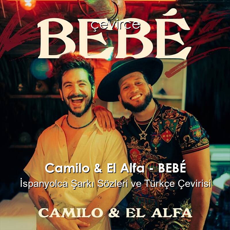 Camilo & El Alfa – BEBÉ İspanyolca Sözleri Türkçe Anlamları