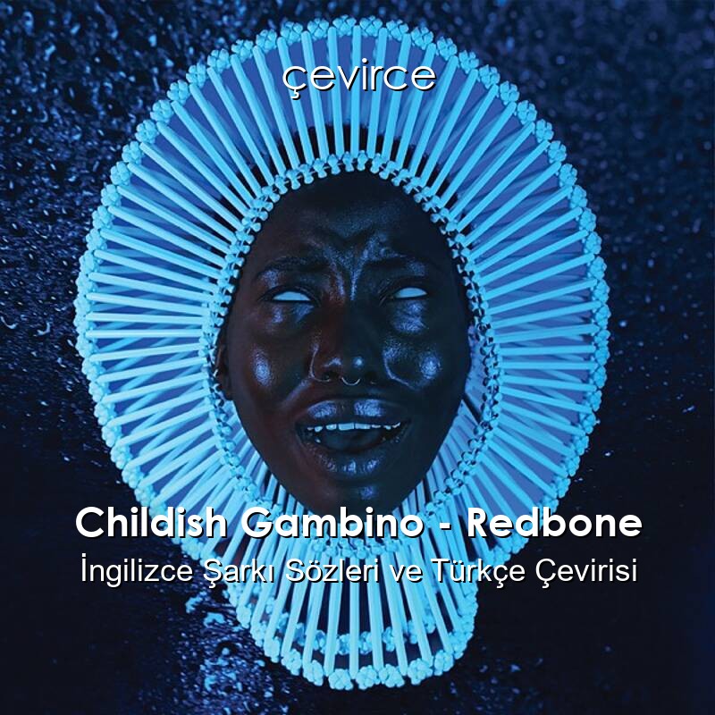 Childish Gambino – Redbone İngilizce Sözleri Türkçe Anlamları