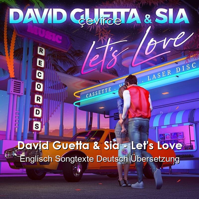 David Guetta & Sia – Let’s Love Englisch Songtexte Deutsch Übersetzung