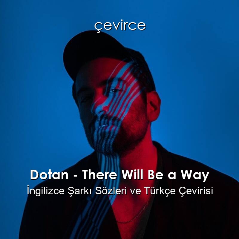 Dotan – There Will Be a Way İngilizce Şarkı Sözleri ve Türkçe Çevirisi