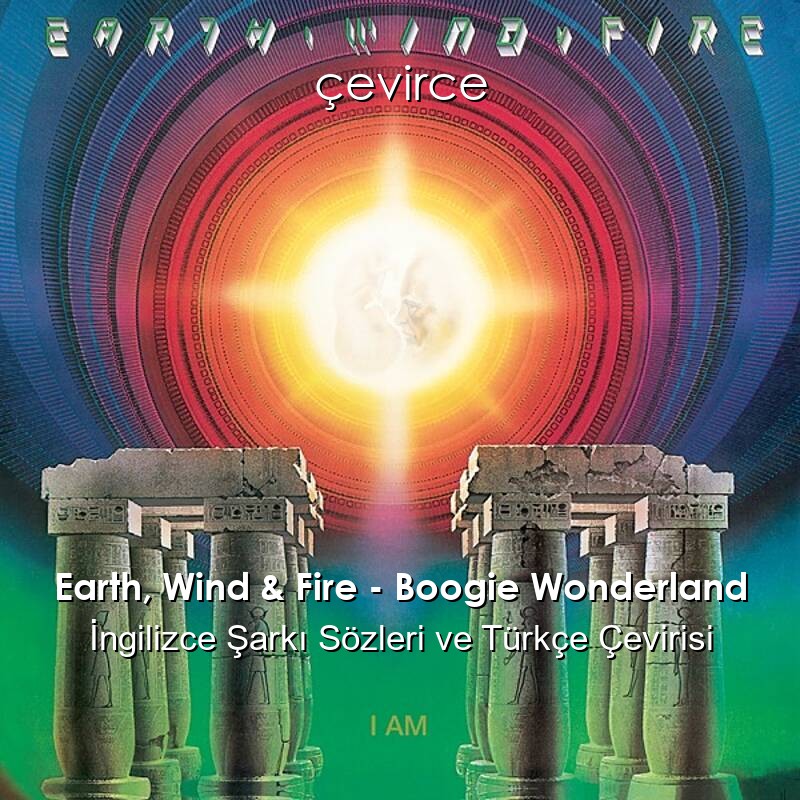 Earth, Wind & Fire – Boogie Wonderland İngilizce Sözleri Türkçe Anlamları