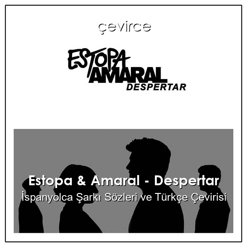 Estopa & Amaral – Despertar İspanyolca Sözleri Türkçe Anlamları