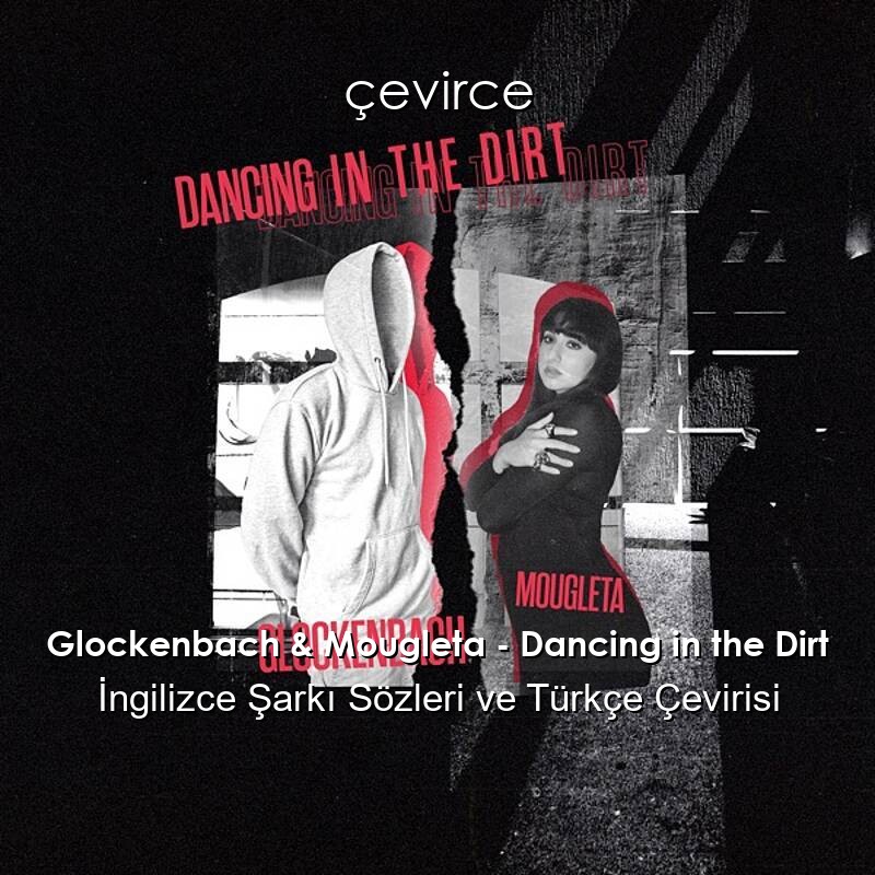 Glockenbach & Mougleta – Dancing in the Dirt İngilizce Sözleri Türkçe Anlamları