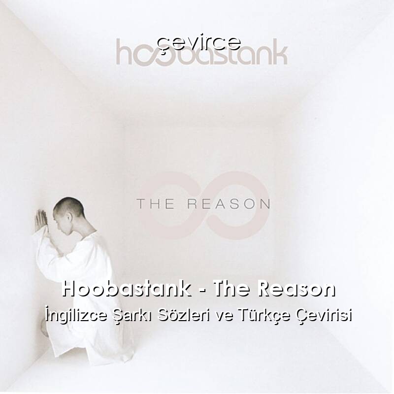 Hoobastank – The Reason İngilizce Sözleri Türkçe Anlamları