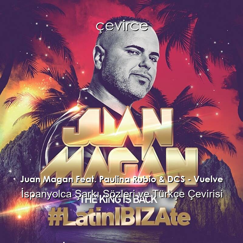 Juan Magan Feat. Paulina Rubio & DCS – Vuelve İspanyolca Sözleri Türkçe Anlamları