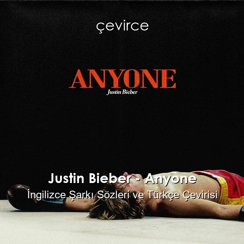 Justin Bieber – Anyone İngilizce Şarkı Sözleri ve Türkçe Çevirisi