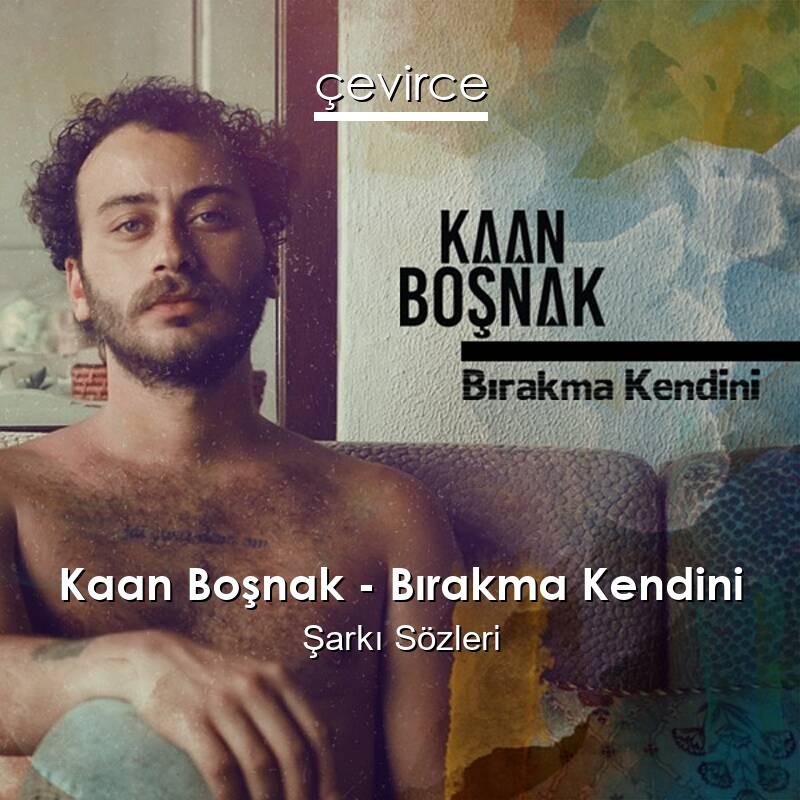 Kaan Boşnak – Bırakma Kendini Şarkı Sözleri