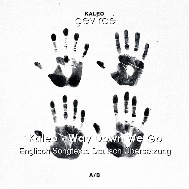 Kaleo – Way Down We Go Englisch Songtexte Deutsch Übersetzung