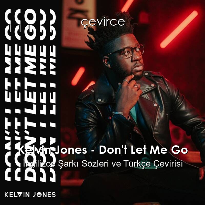 Kelvin Jones – Don’t Let Me Go İngilizce Sözleri Türkçe Anlamları