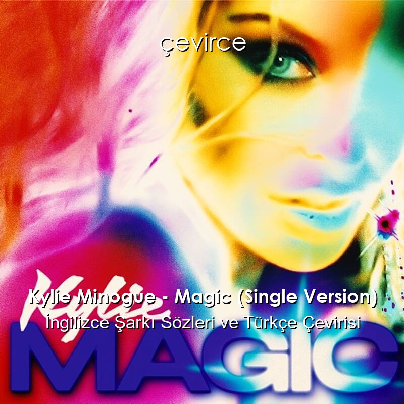 Kylie Minogue – Magic (Single Version) İngilizce Sözleri Türkçe Anlamları