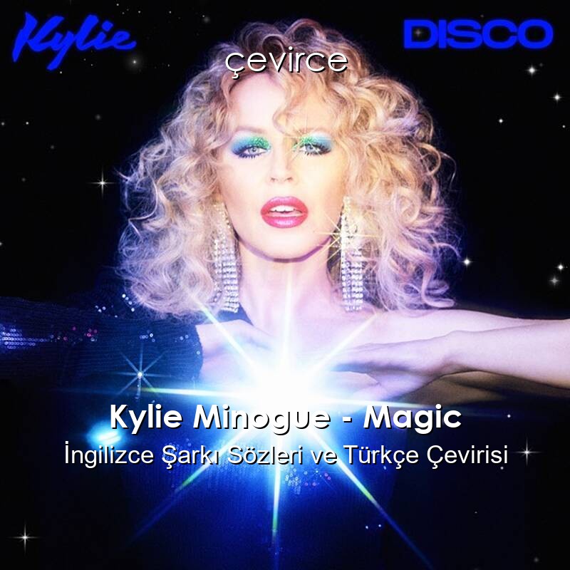 Kylie Minogue – Magic İngilizce Şarkı Sözleri ve Türkçe Çevirisi