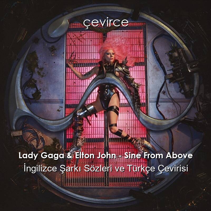 Lady Gaga & Elton John – Sine From Above İngilizce Sözleri Türkçe Anlamları