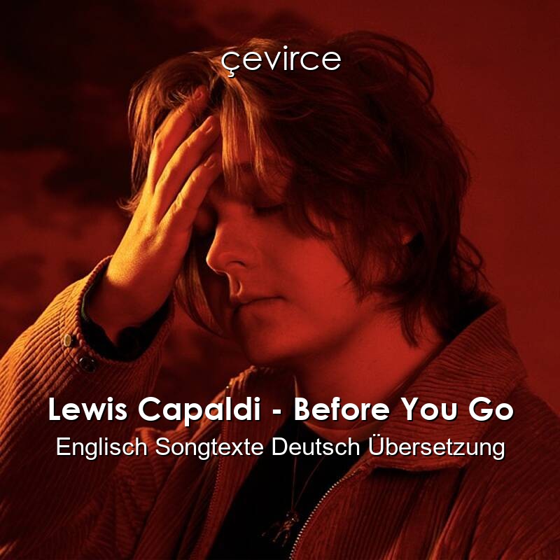 Lewis Capaldi – Before You Go Englisch Songtexte Deutsch Übersetzung