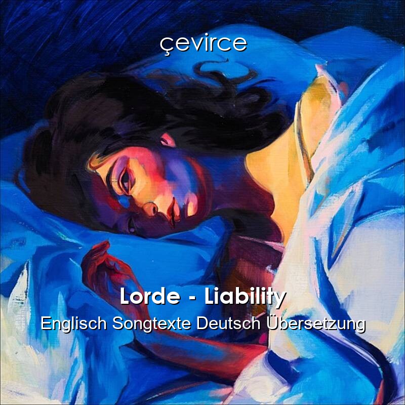 Lorde – Liability Englisch Songtexte Deutsch Übersetzung