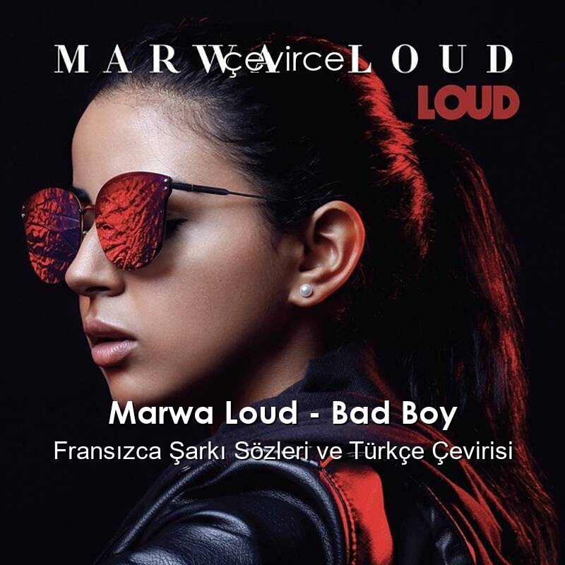 Marwa Loud – Bad Boy Fransızca Şarkı Sözleri ve Türkçe Çevirisi