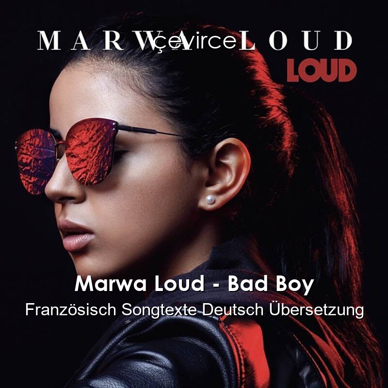 Marwa Loud – Bad Boy Französisch Songtexte Deutsch Übersetzung